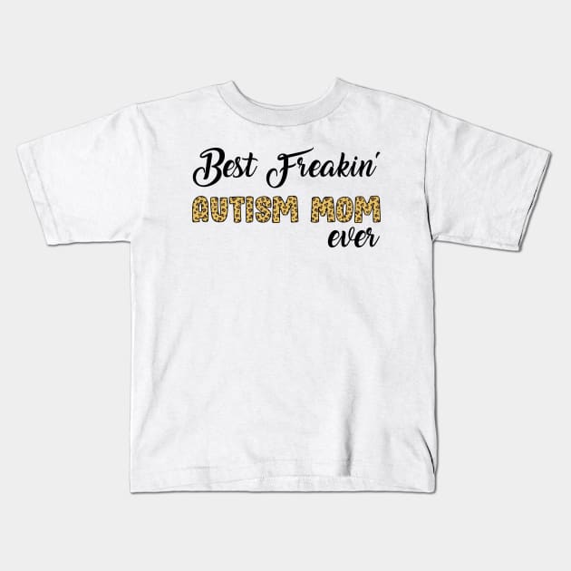 Best Freakin' Autism Mom Ever Kids T-Shirt by Hound mom